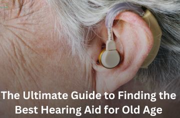 Best Hearing Aid for Old Age